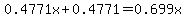 0.4771x+%2B+0.4771+=+0.699x