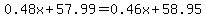 0.48x%2B57.99=0.46x%2B58.95