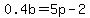 0.4b=5p-2