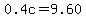 0.4c=9.60