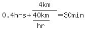 0.4hrs%2B4km%2F%2840km%2Fhr%29=30+min