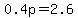 0.4p=2.6