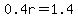 0.4r=1.4