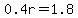 0.4r=1.8
