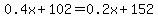 0.4x%2B102=0.2x%2B152