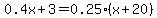 0.4x%2B3=0.25%28x%2B20%29