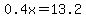 0.4x=13.2