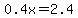 0.4x=2.4