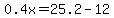 0.4x=25.2-12