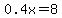 0.4x=8