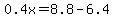 0.4x=8.8-6.4