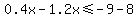 0.4x-1.2x%3C=-9-8+