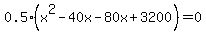 0.5%28x%5E2-40x-80x%2B3200%29=0