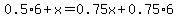 0.5%2A6%2Bx=0.75x%2B0.75%2A6