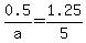 0.5%2Fa+=+1.25%2F5