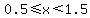0.5%3C=x%3C1.5