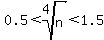 0.5%3Croot%284%2Cn%29%3C1.5