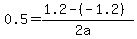 0.5=%281.2-%28-1.2%29%29%2F%282a%29