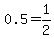 0.5=1%2F2