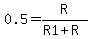 0.5=R%2F%28R1%2BR%29