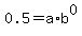 0.5=a%2Ab%5E0
