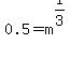 0.5=m%5E%281%2F3%29