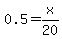 0.5=x%2F20