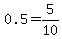 0.5+=+5%2F10