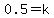 0.5+=+k