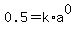 0.5+=+k%2Aa%5E0