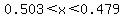 0.503%3C+x+%3C++0.479+++