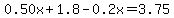 \"0.50x%2B1.8-0.2x=3.75\"