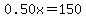 0.50x=150