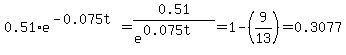 0.51%2Ae%5E%28-0.075t%29+=+0.51%2F%28e%5E%280.075t%29%29+=+1+-+%289%2F13%29+=+0.3077