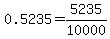 0.5235=5235%2F10000