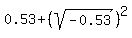 0.53%2B+%28sqrt%28-0.53%29%29%5E2