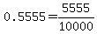 0.5555=5555%2F10000