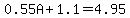 0.55A+%2B+1.1+=+4.95
