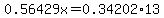 0.56429x=0.34202%2A13