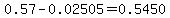 0.57+-0.02505=0.5450