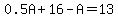 0.5A+%2B+16+-+A+=+13
