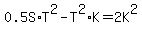0.5S%2AT%5E2+-+T%5E2%2AK+=+2K%5E2