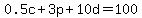 0.5c%2B3p%2B10d=100