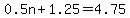 0.5n%2B1.25=4.75