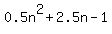0.5n%5E2%2B2.5n-1