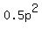 0.5p%5E2