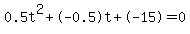 0.5t%5E2%2B-0.5t%2B-15+=+0