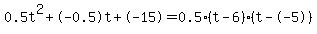 0.5t%5E2%2B-0.5t%2B-15+=+0.5%28t-6%29%2A%28t--5%29