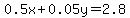 0.5x%2B0.05y+=+2.8
