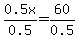 0.5x%2F0.5=60%2F0.5